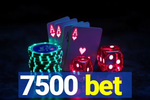 7500 bet